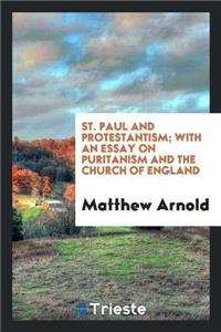 St. Paul and Protestantism; With an Essay on Puritanism and the Church of England