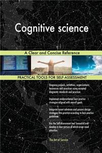 Cognitive science A Clear and Concise Reference