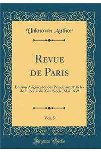 Revue de Paris, Vol. 5: Ã?dition AugmentÃ©e Des Principaux Articles de la Revue Du Xixe SiÃ¨cle; Mai 1839 (Classic Reprint)