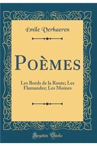 Poï¿½mes: Les Bords de la Route; Les Flamandes; Les Moines (Classic Reprint)