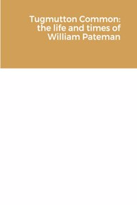 Tugmutton Common: the life and times of William Pateman