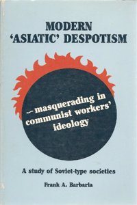 Modern "Asiatic" despotism--masquerading in Communist workers' ideology