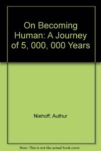 On Becoming Human: A Journey of 5, 000, 000 Years