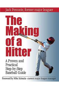 The Making of a Hitter: A Proven and Practical Step-By-Step Baseball Guide