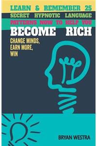 Learn & Remember 25 Secret Hypnotic Language Patterns Now to Help You Become Rich