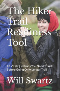 Hiker Trail Readiness Tool: 47 Vital Questions You Need To Ask Before Going On A Longer Trail