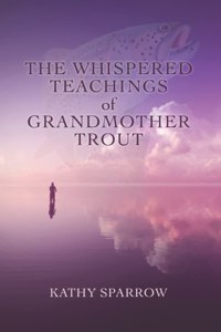 Whispered Teachings of Grandmother Trout