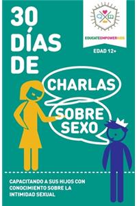 30 Dias de Charlas Sobre Sexo, edad 12+ anos: Capacitando a sus hijos con conocimiento sobre la intimidad sexual