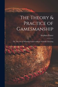 Theory & Practice of Gamesmanship; or, The Art of Winning Games Without Actually Cheating