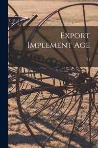 Export Implement Age; 15