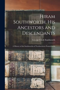 Hiram Southworth, His Ancestors and Descendants