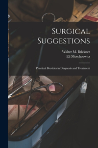 Surgical Suggestions; Practical Brevities in Diagnosis and Treatment