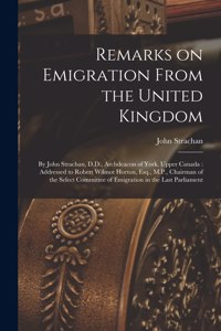 Remarks on Emigration From the United Kingdom [microform]