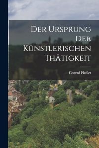 Der Ursprung der Künstlerischen Thätigkeit