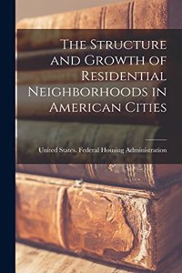 The Structure and Growth of Residential Neighborhoods in American Cities