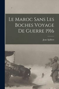 Le Maroc sans Les Boches Voyage de Guerre 1916