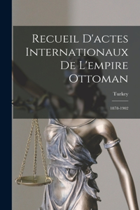 Recueil D'actes Internationaux De L'empire Ottoman