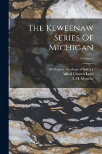The Keweenaw Series Of Michigan; Volume 1