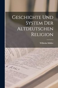 Geschichte Und System Der Altdeutschen Religion