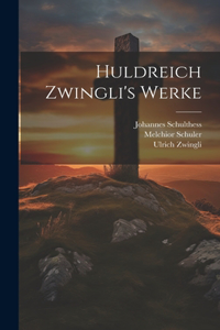Huldreich Zwingli's Werke