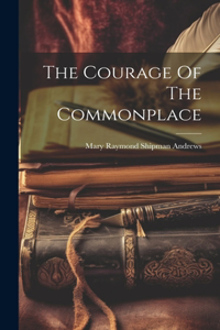 Courage Of The Commonplace