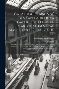 Catalogue raisonné des tableaux de la galerie de feu M. le Maréchal-Général Soult, duc de Dalmatie