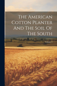 American Cotton Planter And The Soil Of The South; Volume 3