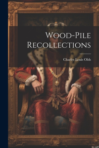 Wood-Pile Recollections