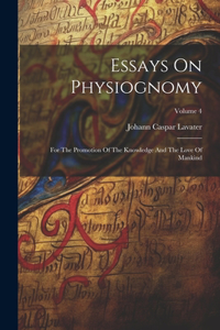 Essays On Physiognomy: For The Promotion Of The Knowledge And The Love Of Mankind; Volume 4