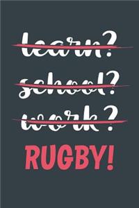 Learn? School? Work? Rugby!