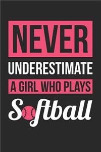 Softball Notebook - Never Underestimate A Girl Who Plays Softball - Softball Training Journal - Gift for Softball Player