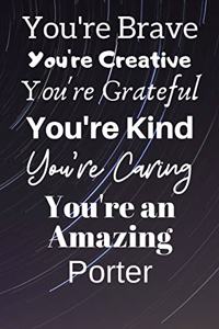 You're Brave You're Creative You're Grateful You're Kind You're Caring You're An Amazing Porter