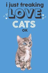 I Just Freaking Love Cats Ok