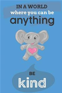 In A World Where You Can Anything Be Kind