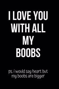 I Love You With All My Boobs Notebook
