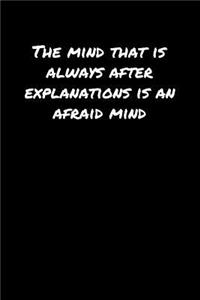 The Mind That Is Always After Explanations Is An Afraid Mind