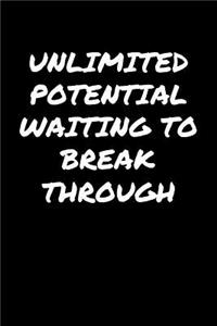 Unlimited Potential Waiting To Break Through