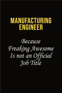 Manufacturing Engineer Because Freaking Awesome Is Not An Official Job Title