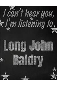 I can't hear you, I'm listening to Long John Baldry creative writing lined notebook