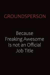 Groundsperson Because Freaking Awesome Is Not An Official Job Title
