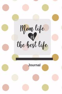 Mom Life Is the Best Life Journal