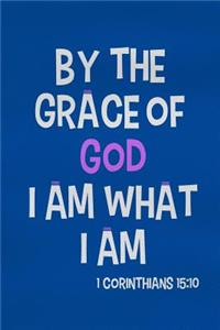 By the Grace of God I Am What I Am - 1 Corinthians 15: 10: Blank Lined Christian Journals for Girls