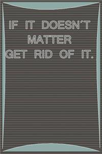 If It Does't Matter Get Rid of It.