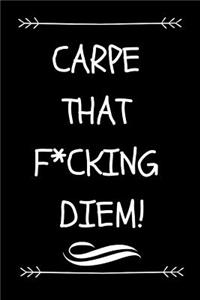 Carpe That F*cking Diem!