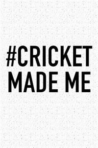 #cricket Made Me