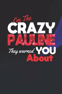 I'm The Crazy Pauline They Warned You About