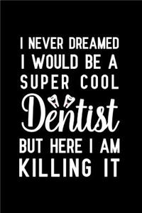 I Never Dreamed I would Be A Super Cool Dentist But Here I Am Killing It