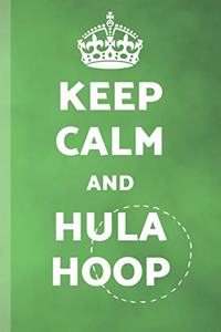 Keep Calm And Hula Hoop