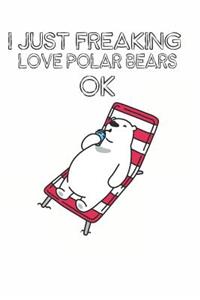 I Just Freaking Love Polar Bears Ok