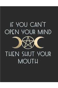 If You Can't Open Your Mind then Shut Your Mouth